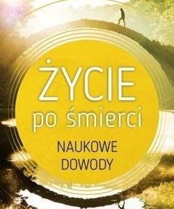 Życie po śmierci. Naukowe dowody