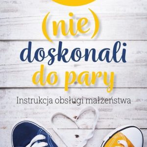 (nie)doskonali do pary. Instrukcja obsługi małżeństwa